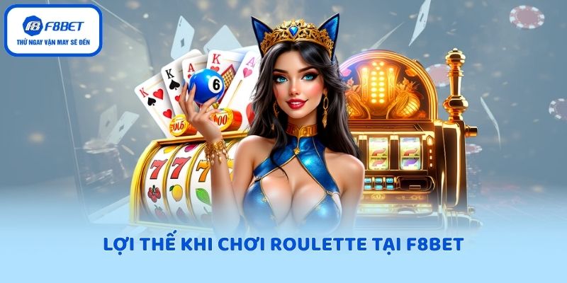 Lợi thế khi chơi Roulette tại F8BET